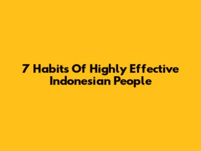 7 Habits Of Highly Effective Indonesian People