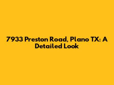 7933 Preston Road, Plano TX: A Detailed Look