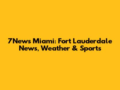 7News Miami: Fort Lauderdale News, Weather & Sports