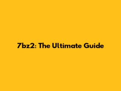 7bz2: The Ultimate Guide