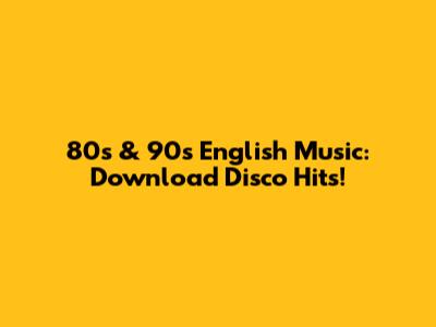 80s & 90s English Music: Download Disco Hits!