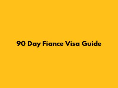 90 Day Fiance Visa Guide