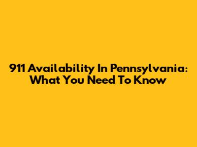 911 Availability In Pennsylvania: What You Need To Know