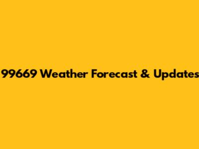 99669 Weather Forecast & Updates