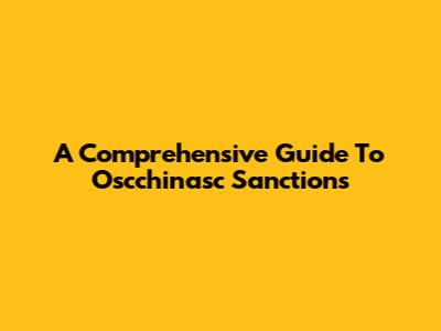 A Comprehensive Guide To Oscchinasc Sanctions