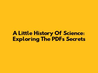 A Little History Of Science: Exploring The PDF's Secrets