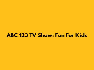 ABC 123 TV Show: Fun For Kids
