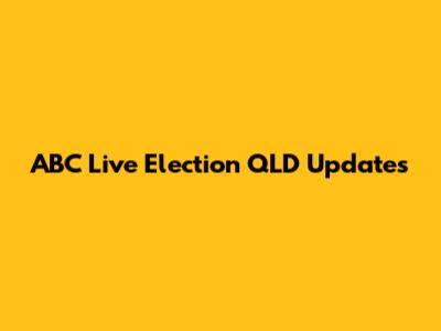 ABC Live Election QLD Updates