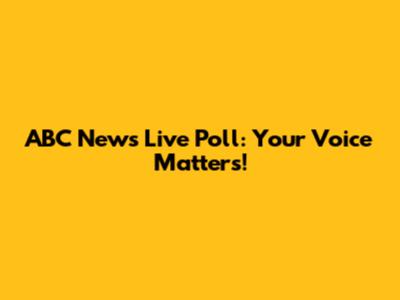 ABC News Live Poll: Your Voice Matters!