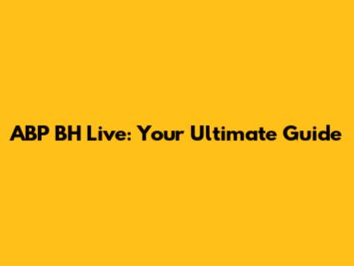 ABP BH Live: Your Ultimate Guide