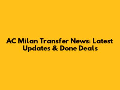 AC Milan Transfer News: Latest Updates & Done Deals
