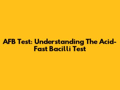 AFB Test: Understanding The Acid-Fast Bacilli Test