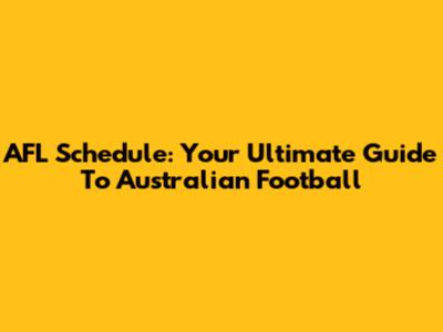 AFL Schedule: Your Ultimate Guide To Australian Football