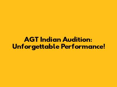 AGT Indian Audition: Unforgettable Performance!