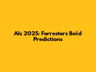 AI's 2025: Forrester's Bold Predictions