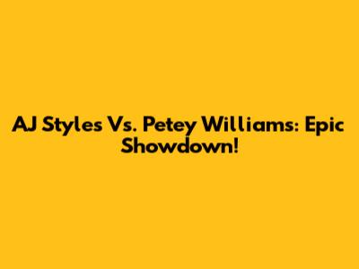 AJ Styles Vs. Petey Williams: Epic Showdown!