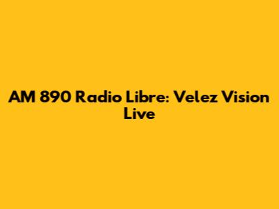 AM 890 Radio Libre: Velez Vision Live