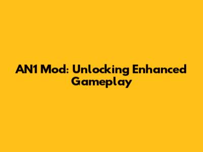 AN1 Mod: Unlocking Enhanced Gameplay