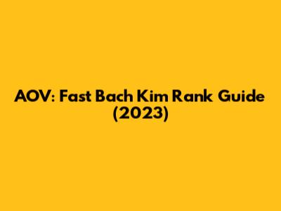 AOV: Fast Bach Kim Rank Guide (2023)
