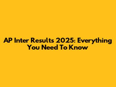 AP Inter Results 2025: Everything You Need To Know