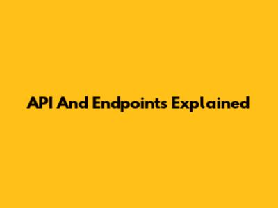 API And Endpoints Explained