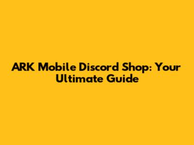ARK Mobile Discord Shop: Your Ultimate Guide