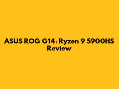 ASUS ROG G14: Ryzen 9 5900HS Review