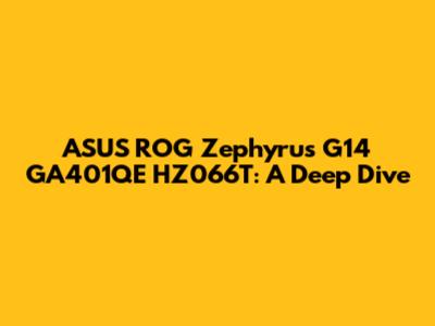 ASUS ROG Zephyrus G14 GA401QE HZ066T: A Deep Dive