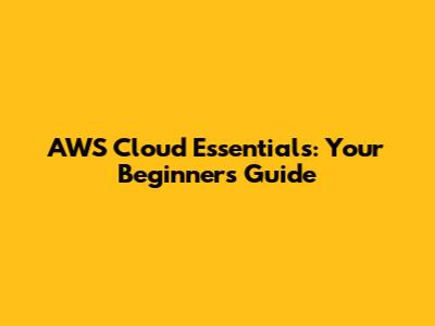 AWS Cloud Essentials: Your Beginner's Guide