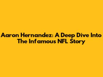 Aaron Hernandez: A Deep Dive Into The Infamous NFL Story