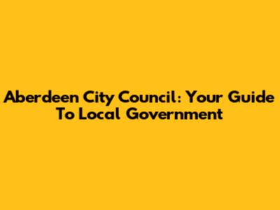 Aberdeen City Council: Your Guide To Local Government
