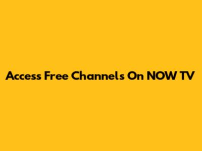Access Free Channels On NOW TV