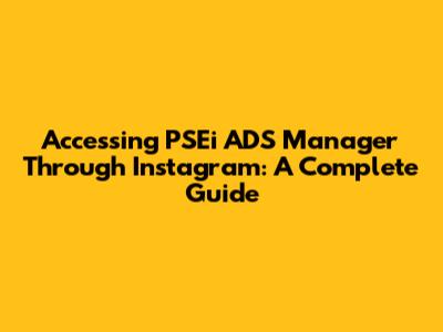 Accessing PSEi ADS Manager Through Instagram: A Complete Guide
