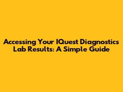 Accessing Your IQuest Diagnostics Lab Results: A Simple Guide
