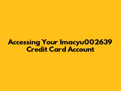 Accessing Your Imacyu002639 Credit Card Account