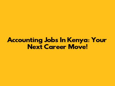 Accounting Jobs In Kenya: Your Next Career Move!