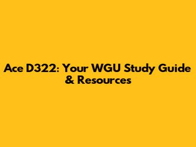 Ace D322: Your WGU Study Guide & Resources