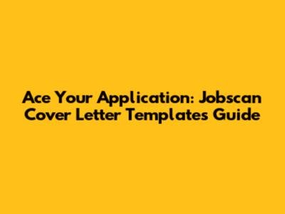 Ace Your Application: Jobscan Cover Letter Templates Guide