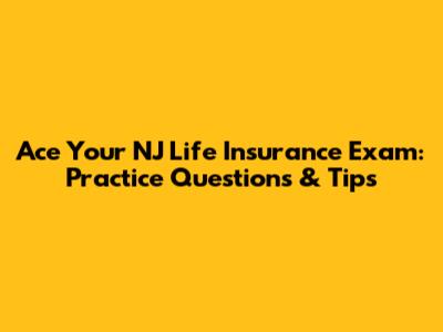 Ace Your NJ Life Insurance Exam: Practice Questions & Tips