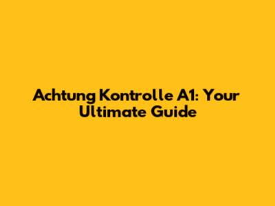 Achtung Kontrolle A1: Your Ultimate Guide