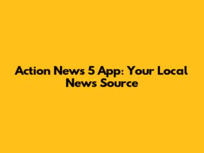 Action News 5 App: Your Local News Source