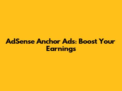 AdSense Anchor Ads: Boost Your Earnings