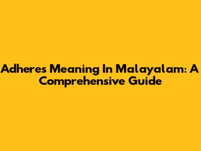 Adheres Meaning In Malayalam: A Comprehensive Guide