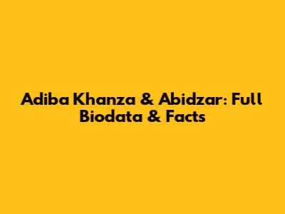Adiba Khanza & Abidzar: Full Biodata & Facts