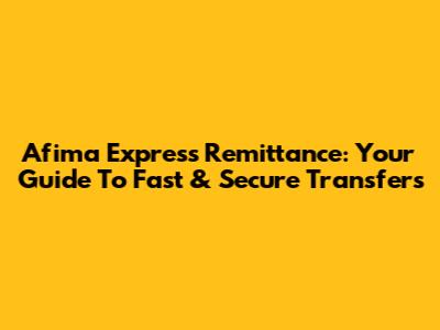 Afima Express Remittance: Your Guide To Fast & Secure Transfers