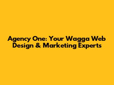 Agency One: Your Wagga Web Design & Marketing Experts