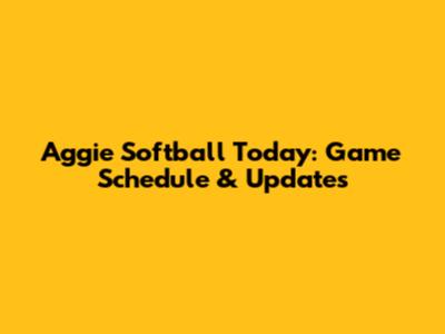 Aggie Softball Today: Game Schedule & Updates