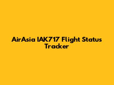 AirAsia IAK717 Flight Status Tracker