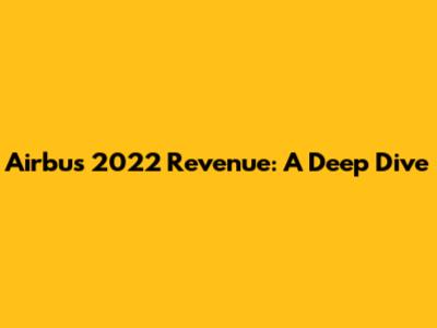 Airbus 2022 Revenue: A Deep Dive