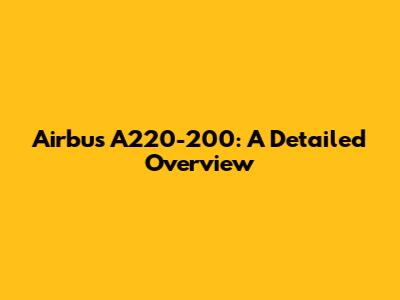 Airbus A220-200: A Detailed Overview